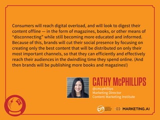 Consumers will reach digital overload, and will look to digest their
content offline — in the form of magazines, books, or...
