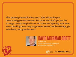 After growing interest for five years, 2016 will be the year
newsjacking goes mainstream. For those who don’t yet use the
...