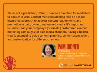 This is not a prediction; rather, it’s more a direction for marketers
to ponder in 2016: Content marketers need to take on...
