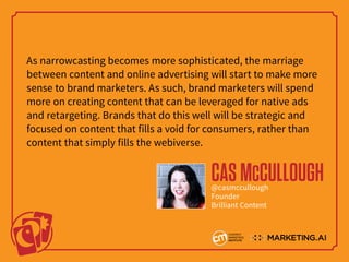 As narrowcasting becomes more sophisticated, the marriage
between content and online advertising will start to make more
s...