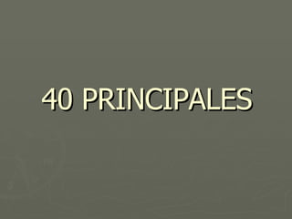 40 PRINCIPALES 