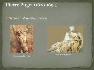 Nació en Marsella, Francia. Cristo en la cruz Hércules Gálico 