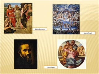 Santo Entierro
Juicio Final
Tondo Doni
 