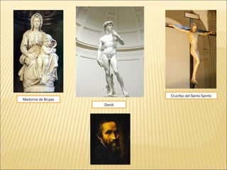 David
Madonna de Brujas
Crucifijo del Santo Spirito
 