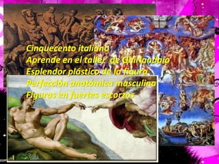 Cinquecento italianoAprende en el taller  de GhirlandaioEsplendor plástico de la figuraPerfección anatómica masculinaFiguras en fuertes escorzos