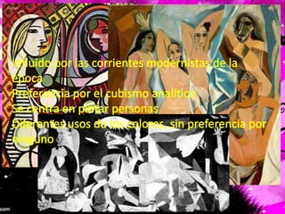 Influido por las corrientes modernistas de la épocaPreferencia por el cubismo analíticoSe centra en pintar personasDiferentes usos de los colores, sin preferencia por ninguno