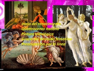 Inicio del renacimientoQuattrocento italianoPintura mitológicaGracia del desnudo femeninoPreocupación por la línea