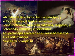 Abundancia de colores claros al principio, y colores oscuros al final de su carreraTemas históricos, de la vida cotidiana, religiosos, y sobre todo, retratos y autorretratosLos personajes aparecen en su realidad más vivaLuces difuminadasSencillez y honestidad. 