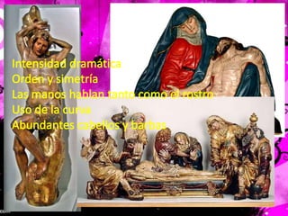 Intensidad dramáticaOrden y simetríaLas manos hablan tanto como el rostroUso de la curvaAbundantes cabellos y barbas