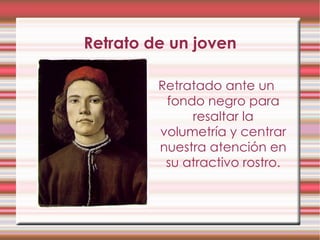 Retrato de un joven Retratado ante un fondo negro para resaltar la volumetría y centrar nuestra atención en su atractivo rostro. 