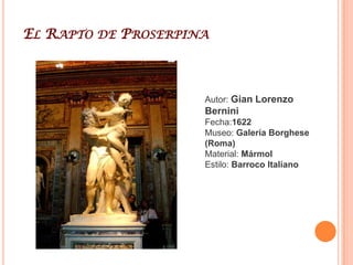 Éxtasis de Santa TeresaAutor: Gian Lorenzo BerniniFecha:1647-52Características: 350cm alturaMuseo: Iglesia de Santa María dellaVittoria de RomaMaterial: MármolEstilo: Barroco Italiano