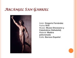 Gregorio FernándezGregorio Fernández (1576 - 22 de enero de 1636), escultor español, máximo exponente de la Escuela de Valladolid, heredero, pues, de la expresividad de Alonso Berruguete y Juan de Juni, pero también recoge el refinamiento de Pompeyo Leoni y Juan de Arfe.De origen gallego (nació en Sarria), se instaló en Valladolid atraído por la corte entre 1601 y 1606. Tuvo un gran taller con varios aprendices y colaboradores. Era muy conocido por todo el norte de España, incluso Castilla, Extremadura, Galicia, Asturias y el País Vasco. Allí desarrolló un taller con numerosos seguidores.Su realismo, un tanto recio, pero no vulgar ni morboso, se aprecia en la honda expresión de los rostros, en la forma de destacar las partes más significativas y en los elementos que añade (postizos) para aumentar la sensación de autenticidad: los ojos son de cristal, las uñas y los dientes de marfil, los coágulos de sangre son de corcho, las gotas de sudor y las lágrimas son de resina…. Sin embargo, se muestra refinado en el tratamiento anatómico, en la sencillez de sus composiciones y en la contención de los gestos. Es muy característica su forma esquemática de tratar el drapeado, con pliegues rígidos, puntiagudos y acartonados («plegado metálico»). Fue el creador de modelos fundamentales de la imaginería como el Cristo Yacente, la Piedas o el Ecce homo, pero también desarrolló otros muchos. Gregorio Fernández trabajó en los retablos de las iglesias de los Santos Juanes (Nava del Rey) y de Nuestra Señora del Castillo (Villaverde de Medina). Además, en Nava del Rey nació el más importante continuador de la escuela de Valladolid en el siglo XVIII, Luis Salvador Carmona.Hay una excelente colección de obra suya en el Museo Nacional Colegio de San Gregorio de Valladolid.