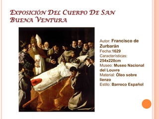 Entierro De Santa CatalinaAutor: Francisco de ZurbaránFecha:1636Características:200x137cmMuseo: Col. Conde Ibarra (Sevilla)Material: Óleo sobre lienzoEstilo: Barroco Español