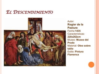 San Lucas Dibujando A La VirgenAutor: Rogier de la PastureFecha:1435Características:137,5x110,8cmMuseo: Museo de Bellas Artes (Boston)Material: Oleo sobre tablaEstilo: Pintura Flamenca