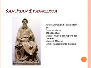 San MarcosAutor: Donatello Fecha:1411-1413Características: 248cm altoLugar: Exterior Iglesia OrsanmicheleMaterial: MármolEstilo: Renacimiento Italiano