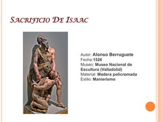 San SebastiánAutor: Alonso BerrugueteFecha:1526Museo: Museo Nacional de Escultura (Valladolid)Material: Madera policromadaEstilo: Manierismo