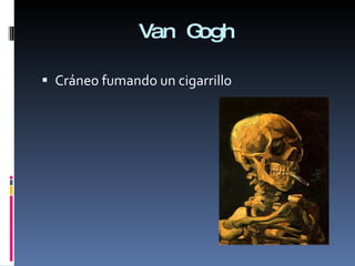 Van Gogh Cráneo fumando un cigarrillo 