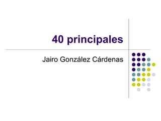 40 principales Jairo González Cárdenas 