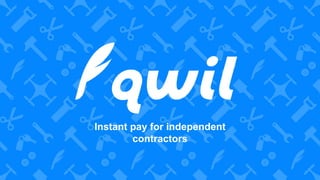Instant Pay for Independent Contractors
Instant pay for independent
contractors
 