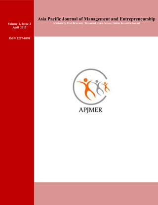 Volume 2 Issue 2 April 2013 ISSN 2277-9089
Asia Pacific Journal of Management & Entrepreneurship Research (APJMER) 234 | P a g e
3333333
33
333333
Asia Pacific Journal of Management and Entrepreneurship
A Scholarly, Peer Reviewed, Bi-Annual, Open Access, Online Research JournalVolume 2, Issue 2
April 2013
ISSN 2277-8098
 