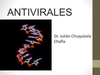 ANTIVIRALES
Dr. Julián Chuquizala
Chafla
 