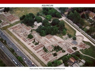 AQUINCUM
Πηγή εικόνας: https://de.wikipedia.org/wiki/Aquincum
 