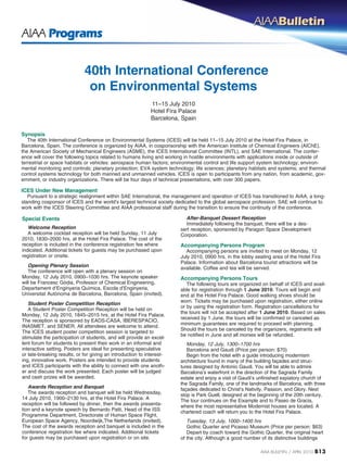 40th International Conference
                              on Environmental Systems
                                                             11–15 July 2010
                                                             Hotel Fira Palace
                                                             Barcelona, Spain

Synopsis
   The 40th International Conference on Environmental Systems (ICES) will be held 11–15 July 2010 at the Hotel Fira Palace, in
Barcelona, Spain. The conference is organized by AIAA, in cosponsorship with the American Institute of Chemical Engineers (AIChE),
the American Society of Mechanical Engineers (ASME), the ICES International Committee (INTL), and SAE International. The confer-
ence will cover the following topics related to humans living and working in hostile environments with applications inside or outside of
terrestrial or space habitats or vehicles: aerospace human factors; environmental control and life support system technology; environ-
mental monitoring and controls; planetary protection; EVA system technology; life sciences; planetary habitats and systems; and thermal
control systems technology for both manned and unmanned vehicles. ICES is open to participants from any nation, from academic, gov-
ernment, or industry organizations. There will be four days of technical presentations, with over 300 papers.

ICES Under New Management
   Pursuant to a strategic realignment within SAE International, the management and operation of ICES has transitioned to AIAA, a long-
standing cosponsor of ICES and the world’s largest technical society dedicated to the global aerospace profession. SAE will continue to
work with the ICES Steering Committee and AIAA professional staff during the transition to ensure the continuity of the conference.

Special Events                                                            After-Banquet Dessert Reception
                                                                          Immediately following the banquet, there will be a des-
   Welcome Reception                                                    sert reception, sponsored by Paragon Space Development
   A welcome cocktail reception will be held Sunday, 11 July            Corporation.
2010, 1830–2000 hrs, at the Hotel Fira Palace. The cost of the
reception is included in the conference registration fee where          Accompanying Persons Program
indicated. Additional tickets for guests may be purchased upon             Accompanying persons are invited to meet on Monday, 12
registration or onsite.                                                 July 2010, 0900 hrs, in the lobby seating area of the Hotel Fira
                                                                        Palace. Information about Barcelona tourist attractions will be
   Opening Plenary Session                                              available. Coffee and tea will be served.
   The conference will open with a plenary session on
Monday, 12 July 2010, 0900–1030 hrs. The keynote speaker                Accompanying Persons Tours
will be Francesc Gòdia, Professor of Chemical Engineering,                 The following tours are organized on behalf of ICES and avail-
Departament d’Enginyeria Química, Escola d’Enginyeria,                  able for registration through 1 June 2010. Tours will begin and
Universitat Autònoma de Barcelona, Barcelona, Spain (invited).          end at the Hotel Fira Palace. Good walking shoes should be
                                                                        worn. Tickets may be purchased upon registration, either online
   Student Poster Competition Reception
                                                                        or by using the registration form. Registration cancellations for
   A Student Poster Competition Reception will be held on
                                                                        the tours will not be accepted after 1 June 2010. Based on sales
Monday, 12 July 2010, 1845–2015 hrs, at the Hotel Fira Palace.
                                                                        received by 1 June, the tours will be confirmed or canceled as
The reception is sponsored by EADS-CASA, IBERESPACIo,
                                                                        minimum guarantees are required to proceed with planning.
INASMET, and SENER. All attendees are welcome to attend.
                                                                        Should the tours be canceled by the organizers, registrants will
The ICES student poster competition session is targeted to
                                                                        be notified in June and all monies will be refunded.
stimulate the participation of students, and will provide an excel-
lent forum for students to present their work in an informal and           Monday, 12 July, 1300–1700 hrs
interactive setting. Posters are ideal for presenting speculative          Barcelona and Gaudi (Price per person: $70)
or late-breaking results, or for giving an introduction to interest-       Begin from the hotel with a guide introducing modernism
ing, innovative work. Posters are intended to provide students          architecture found in many of the building façades and struc-
and ICES participants with the ability to connect with one anoth-       tures designed by Antonio Gaudi. You will be able to admire
er and discuss the work presented. Each poster will be judged           Barcelona’s waterfront in the direction of the Sagrada Family
and cash prizes will be awarded.                                        estate and enjoy a visit of Gaudi’s unfinished expiatory church of
                                                                        the Sagrada Family, one of the landmarks of Barcelona, with three
   Awards Reception and Banquet                                         façades dedicated to Christ’s Nativity, Passion, and Glory. Next
   The awards reception and banquet will be held Wednesday,             stop is Park Guell, designed at the beginning of the 20th century.
14 July 2010, 1900–2130 hrs, at the Hotel Fira Palace. A                The tour continues on the Eixample and to Paseo de Gracia,
reception will be followed by dinner, then the awards presenta-         where the most representative Modernist houses are located. A
tion and a keynote speech by Bernardo Patti, Head of the ISS            chartered coach will return you to the Hotel Fira Palace.
Programme Department, Directorate of Human Space Flight,
European Space Agency, Noordwijk,The Netherlands (invited).                Tuesday, 13 July, 1000–1400 hrs
The cost of the awards reception and banquet is included in the            Gothic Quarter and Picasso Museum (Price per person: $63)
conference registration fee where indicated. Additional tickets            Depart by coach toward the Gothic Quarter, the original heart
for guests may be purchased upon registration or on site.               of the city. Although a good number of its distinctive buildings

                                                                                                            AiAA Bulletin / April 2010   B13
 