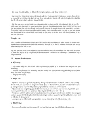 - Các bảng điện, bảng đồng hồ điều khiển, bảng thông báo,… đặt đúng với tầm nhìn.
- Người đan len khi phải đan cùng một lúc vài cuộn len thường phải chỉnh các cuộn len cho đừng lăn đi
xa hoặc phải gỡ rối. Người ta lập 1 cái hộp đựng các cuộn len vào đó, mỗi cuộn là 1 ngăn, trên nắp hộp
đục lỗ, mỗi sợi len của 1 cuộn len đi qua 1 lỗ đó.
- Các ống cấp nước nóng cho các nhà máy và khu dân cư thường phải chôn sâu dưới đất, do vậy tốn
nhiều công sức của người và năng lượng dùng cho máy. Các kỹ su thuộc tập đoàn LOKHYA (Phần Lan)
chế tạo một loại ống mới, chỉ cần đặt cách mặt đất 40cm là đủ, không bị mất nhiệt ngay cả khi trời lạnh.
Ống mới từ hai ống ghép lại, làm bằng sắt tráng kẽm, cách nhiệt bằng bông thuỷ tinh và bao bọc bởi vật
liệu xốp (độ xốp 94%), cứng. Ngoài cùng là lớp vỏ chịu nước có độ dày 5mm. Kết cấu có tuổi thọ và độ
bền cao, nhẹ và rẻ.
Chuyện vui:
Khi A.Einstein di cư sang Mỹ sống ở NewYork, tình cờ ông gặp một người quen. Người ấy khuyên ông:
Ngài Einstein, ngày nên mua ngay chiếc áo mới đi. Áo ngài đã cũ lắm rồi. Einstein trả lời: Để làm gì? Cả
NewYork này có ai biết tôi đâu.
Một thời gian sau, cũng chính người đó gặp lại Einstein ở NewYork và Einstein vẫn mặc chiếc áo khoác
cũ trước đây. Người ấy lại khuyên ông mua chiếc áo mới. Einstein trả lời: Để làm gì? Cả NewYork này ai
cũng biết tôi cả.
13. Nguyên tắc đảo ngược
a/ Nội dung:
- Thay vì hành động như yêu cầu bài toán, hãy hành động ngược lại (ví dụ: không làm nóng mà làm lạnh
đối tượng).
- Làm phần chuyển động của đối tượng (hay môi trường bên ngoài) thành đứng yên và ngược lại, phần
đứng yên thành chuyển động.
- Lật ngược đối tượng
b/ Nhận xét:
- Hiện thực khách quan gồm các mặt đối lập. Trong một số hoàn cảnh nhất định, xét theo mối quan hệ
đối với mình, con người chỉ sử dụng một mặt đối lập vì nó đem lại ích lợi, lâu dần, hình thành tính ì tâm
lý, không cho phép người ta thấy và sử dụng mặt đối lập kia cũng có ích lợi của nó.
- Việc xem xét khả năng lật ngược vấn đề, trên thực tế, là xem xét “nửa kia” của hiện thực khách quan
nhằm mục đích tăng tính bao quát, toàn diện, đầy đủ và khắc phục tính ỳ tâm lý.
- Về mặt suy nghĩ, khi giải bài toán cho trước (bài toán thuận) người giải nên xem xét thêm khả năng giải
bài toán ngược và khả năng đem lại lợi tích của lời giải bài toán ngược trong những điều kiện, hoàn cảnh
cụ thể nào, để tận dung nó.
- Làm ngược lại có thể cho đối tượng có thêm những chức năng, tính chất, khả năng mới.
c/ Các thí dụ:
- Chữa cơm sống bằng cách lật ngược nồi trên bếp lửa hoặc gắp than đổ để trên nắp vung nồi.
 