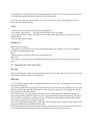 5- Nguyên tắc linh động phản ánh khuynh hướng phát triển cho nên nó có tính định hướng cao, dùng rất
có ích trong trường hợp đặt bài toán, phê bình cái đã có và dự báo.
6- Về mặt tư duy sáng tạo, cần khắc phục tính ì tâm lý, sao cho các ý nghĩ, sách tiếp cận trở nên linh
động, tránh giáo điều cứng nhắc.
Ví dụ:
- Các lại bià kẹp, cho phép lấy bớt hoặc thêm các tờ giấy rời.
- Các loại bàn, ghế, giường .........xếp hoặc thay đổi được độ cao, độ nghiêng.
- Líp xe đạp có thể quay ngược mà không ảnh hưởng đến chuyển động của xe, líp xe nhiều tầng, xe có
nhiều số tốc độ.
- Ô tô mui xếp, súng báng gập......
Chuyện vui
Bệnh nhân nói với bác sĩ:
- Thưa bác sĩ, bác sĩ đừng làm tôi lo lắng với những tên bệnh la-tinh dài dòng. Xin bác sĩ cứ nói thẳng
tên bệnh của tôi bằng tiếng mẹ đẻ.
Bác sĩ:
- Nếu tôi hoàn toàn thật thà thì bệnh của anh gọi là bệnh lười.
Bệnh nhân:
- Cám ơn bác sĩ, bây giờ xin bác sĩ cho biết tiếng la-tinh gọi là gì để tôi còn về báo cáo với lãnh đạo cơ
quan.
16. Nguyên tắc giải “thiếu” hoặc “thừa”
Nội dung
Nếu như khó nhận được 100% hiệu quả cần thiết, nên nhận ít hơn hoặc nhiều hơn “một chút”. Lúc đó bài
toán có thể trở nên đơn giản hơn và dễ giải hơn.
Nhận xét
1- Từ "một chút" ở đây phải hiểu linh động, không nhất định là "quá nhỏ", "không đáng kể", miễn sao bài
toán trở nên dễ giải hơn.
2- Sự tiến hoá, phát triển nói chung, kể cả quá trình nhận thức thường đi từ đơn giản đến phức tạp, từ dễ
đến khó, từ chưa hoàn thiện đến hoàn thiện. Tinh thần chung của nguyên tắc này là không nên quá cầu
toàn, chờ đợi các điều kiện lý tưởng.
3- Về cách tiếp cận, nếu việc giải chính bài toán là khó thì 1) Giảm bớt đòi hỏi để bài toán dễ giải hơn,
mặc dù kết quả không thật hoàn toàn như ý muốn, hoặc phải tốn thêm chi phí trong khả năng chấp nhận
được; 2) Giải bài toán dễ hơn (có thể đưa bài toán về trường hợp đặc biệt) để qua đó tìm được những
gợi ý có giá trị, giúp giải chính bài toán cho trước.
4- Khuynh hướng phát triển tiếp theo, khi điều kiện, hoàn cảnh, kiến thức cho phép, cần tiến tới đạt 100%
hiệu quả cần thiết mà không phải tốn thêm chi phí.
5- Khi tiếp thu kiến thức, tìm và xử lý thông tin, không nên chỉ dừng lại với cái cho trước mà cần xem xét
các trường hợp riêng, đặc biệt hoặc mở rộng, khái quát hoá, đưa về trường hợp chung....
 
