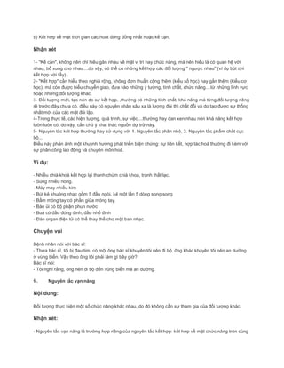 Nhận xét
1- "Kế cận", không nên chỉ hiểu gần nhau về mặt vị trí hay chức năng, mà nên hiểu là có quan hệ với
nhau, bổ xung cho nhau....do vậy, có thể có những kết hợp các đối tượng " ngược nhau" (ví dụ bút chì
kết hợp với tẩy) .
2- "Kết hợp" cần hiểu theo nghiã rộng, không đơn thuần cộng thêm (kiểu số học) hay gắn thêm (kiểu cơ
học), mà còn được hiểu chuyển giao, đưa vào những ý tưởng, tính chất, chức năng....từ những lĩnh vực
hoặc những đối tượng khác.
3- Đối tượng mới, tạo nên do sự kết hợp, ,thường có những tính chất, khả năng mà từng đối tượng riêng
rẽ trước đây chưa có. điều này có nguyên nhân sâu xa là lượng đổi thì chất đổi và do tạo được sự thống
nhất mới của các mặt đối lập.
4-Trong thực tế, các hiện tượng, quá trình, sự việc....thường hay đan xen nhau nên khả năng kết hợp
luôn luôn có. do vậy, cần chú ý khai thác nguồn dự trữ này.
5- Nguyên tắc kết hợp thường hay sử dụng với 1. Nguyên tắc phân nhỏ, 3. Nguyên tắc phẩm chất cục
bộ...
Điều này phản ánh một khuynh hướng phát triển biện chứng: sự liên kết, hợp tác hoá thường đi kèm với
sự phân công lao động và chuyên môn hoá.
Ví dụ:
- Nhiều chià khoá kết hợp lại thành chùm chià khoá, tránh thất lạc.
- Súng nhiều nòng.
- Máy may nhiều kim
- Bút kẻ khuông nhạc gồm 5 đầu ngòi, kẻ một lần 5 dòng song song
- Bấm móng tay có phần giũa móng tay.
- Bàn ủi có bộ phận phun nước
- Buá có đầu đóng đinh, đầu nhổ đinh
- Đàn organ điện tử có thể thay thế cho một ban nhạc.
Chuyện vui
Bệnh nhân nói với bác sĩ:
- Thưa bác sĩ, tôi bị đau tim, có một ông bác sĩ khuyên tôi nên đi bộ, ông khác khuyên tôi nên an dưỡng
ở vùng biển. Vậy theo ông tôi phải làm gì bây giờ?
Bác sĩ nói:
- Tôi nghĩ rằng, ông nên đi bộ đến vùng biển mà an dưỡng.
6. Nguyên tắc vạn năng
Nội dung:
Đối tượng thực hiện một số chức năng khác nhau, do đó không cần sự tham gia của đối tượng khác.
Nhận xét:
- Nguyên tắc vạn năng là trường hợp riêng của nguyên tắc kết hợp: kết hợp về mặt chức năng trên cùng
 