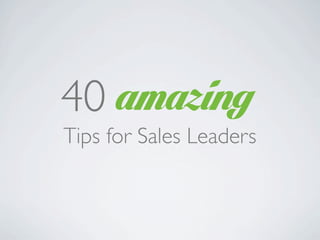 amazing40
Tips for Sales Leaders
 