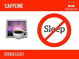 DESKTOP APP
CAFFEINE
Sleep
 