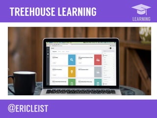 LEARNING
TREEHOUSE LEARNING
 