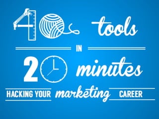 tools
2 minutes
HACKING YOUR
IN
marketing CAREER	
  
 
