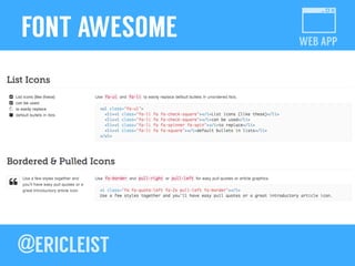 WEB APP
FONT AWESOME
Installable font that replaces letters with icons!
http://fortawesome.github.io/Font-Awesome/ !
 