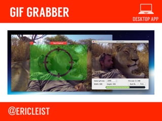 DESKTOP APP
GIF GRABBER
Record anything on your screen as a GIF!
gifgrabber.com!
 