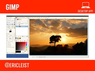 DESKTOP APP
GIMP
Free alternative to Photoshop and Illustrator!
gimp.org!
 