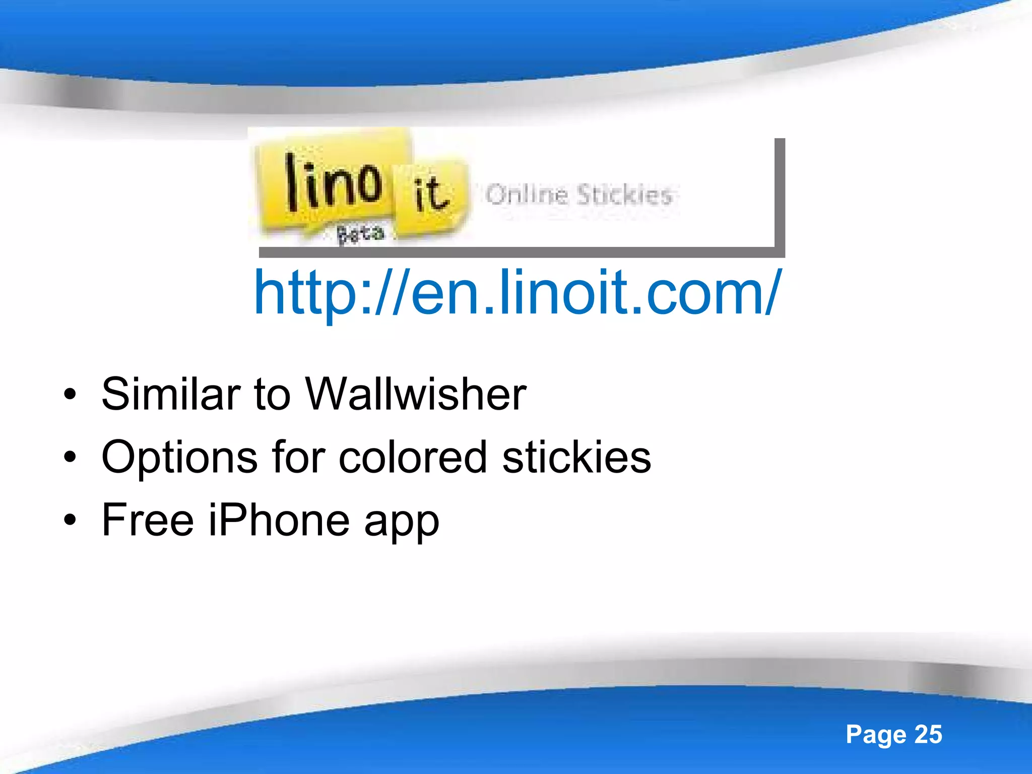 http://en.linoit.com/ Similar to Wallwisher Options for colored stickies Free iPhone app  