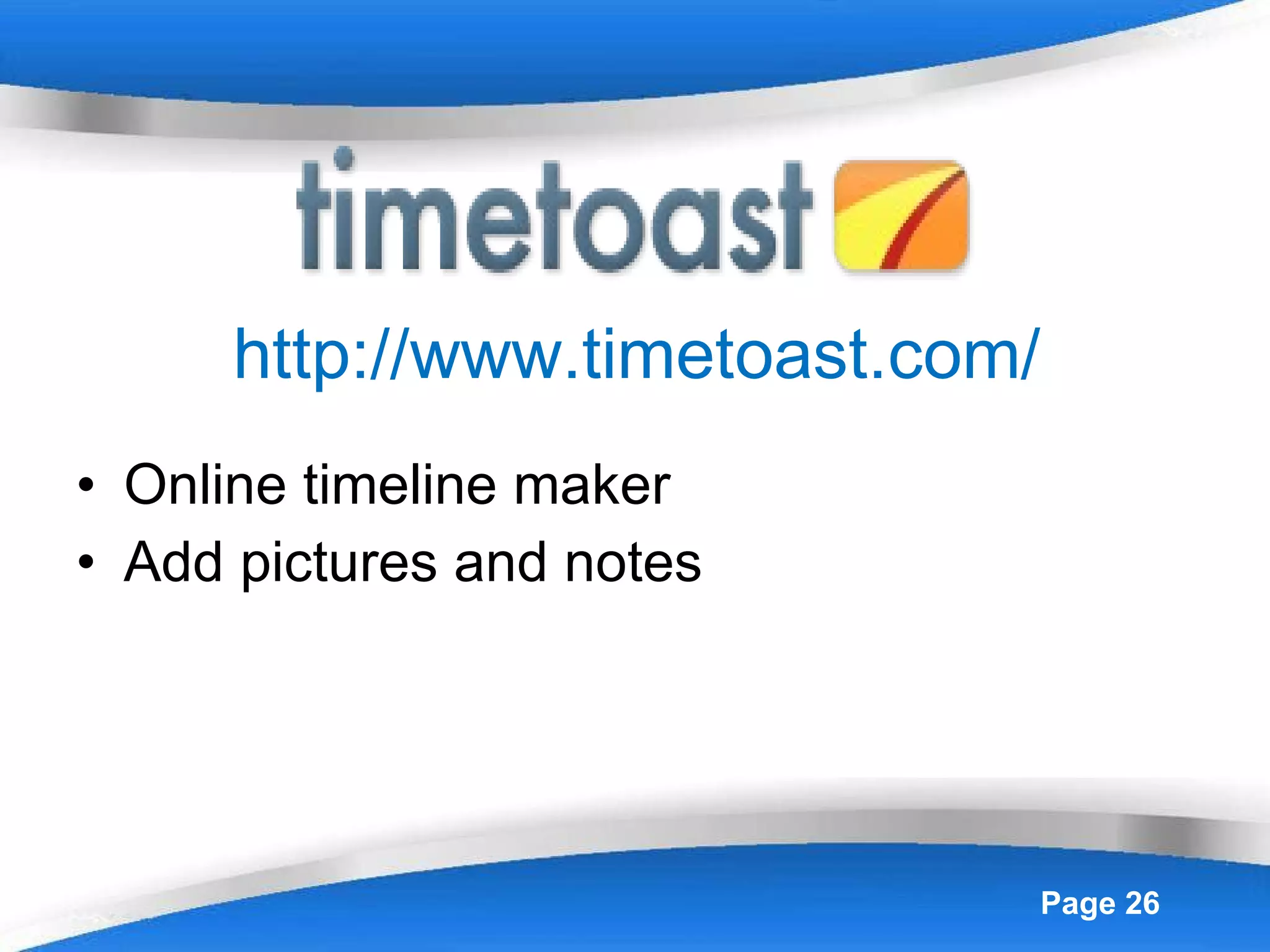 http://www.timetoast.com/ Online timeline maker Add pictures and notes 