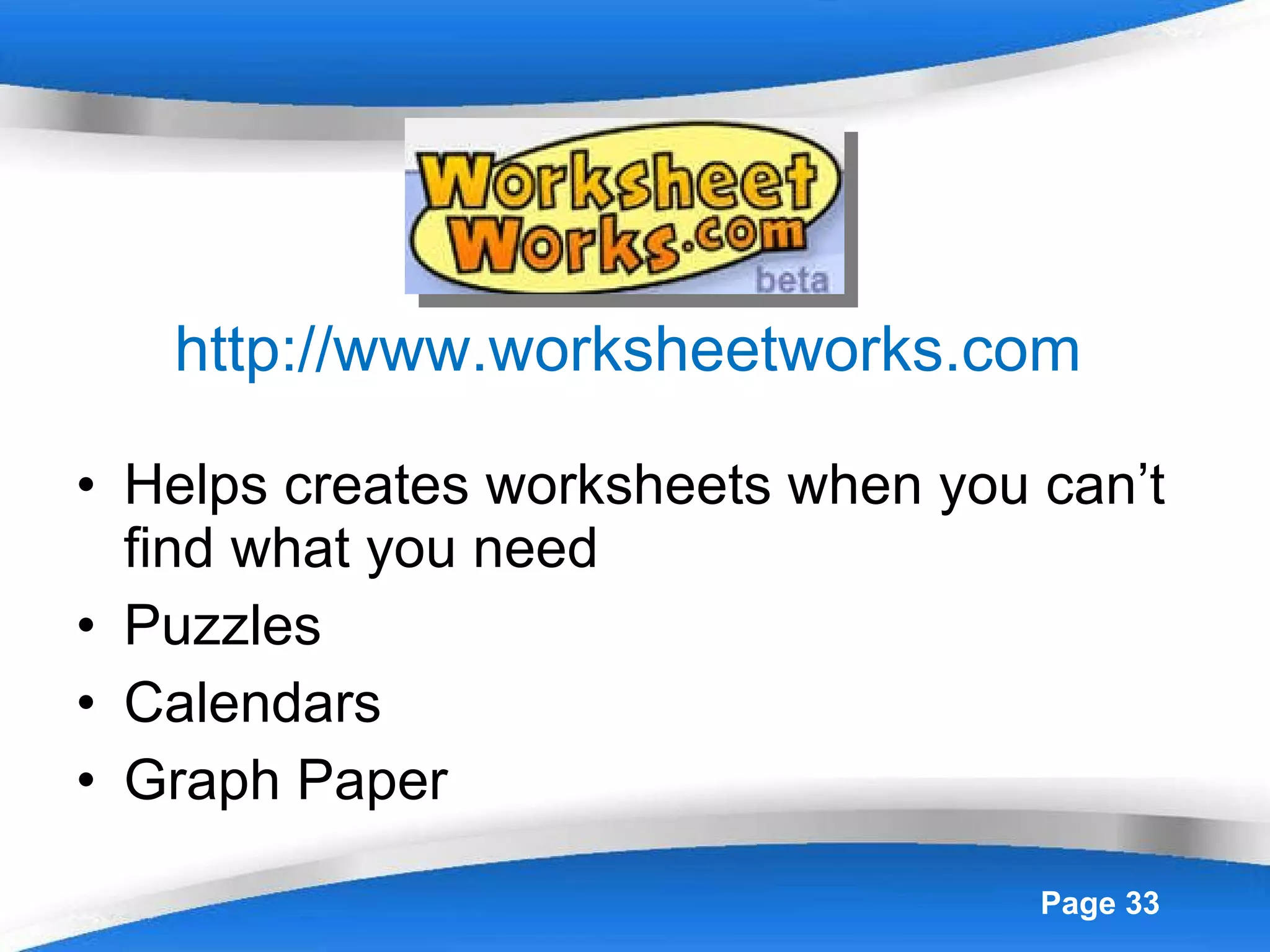 http://www.worksheetworks.com   Helps creates worksheets when you can’t find what you need Puzzles Calendars Graph Paper 