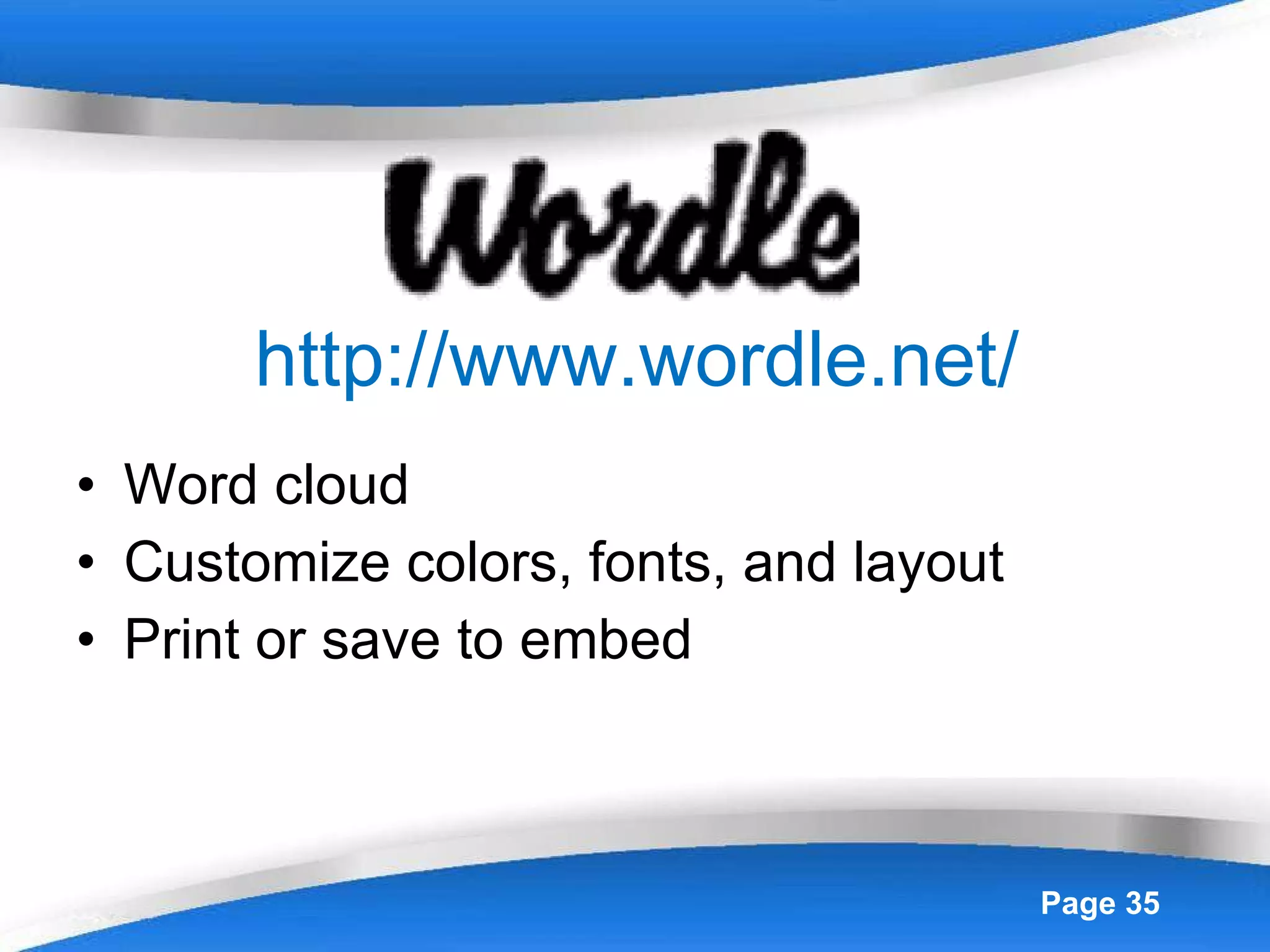 http://www.wordle.net/ Word cloud Customize colors, fonts, and layout Print or save to embed 
