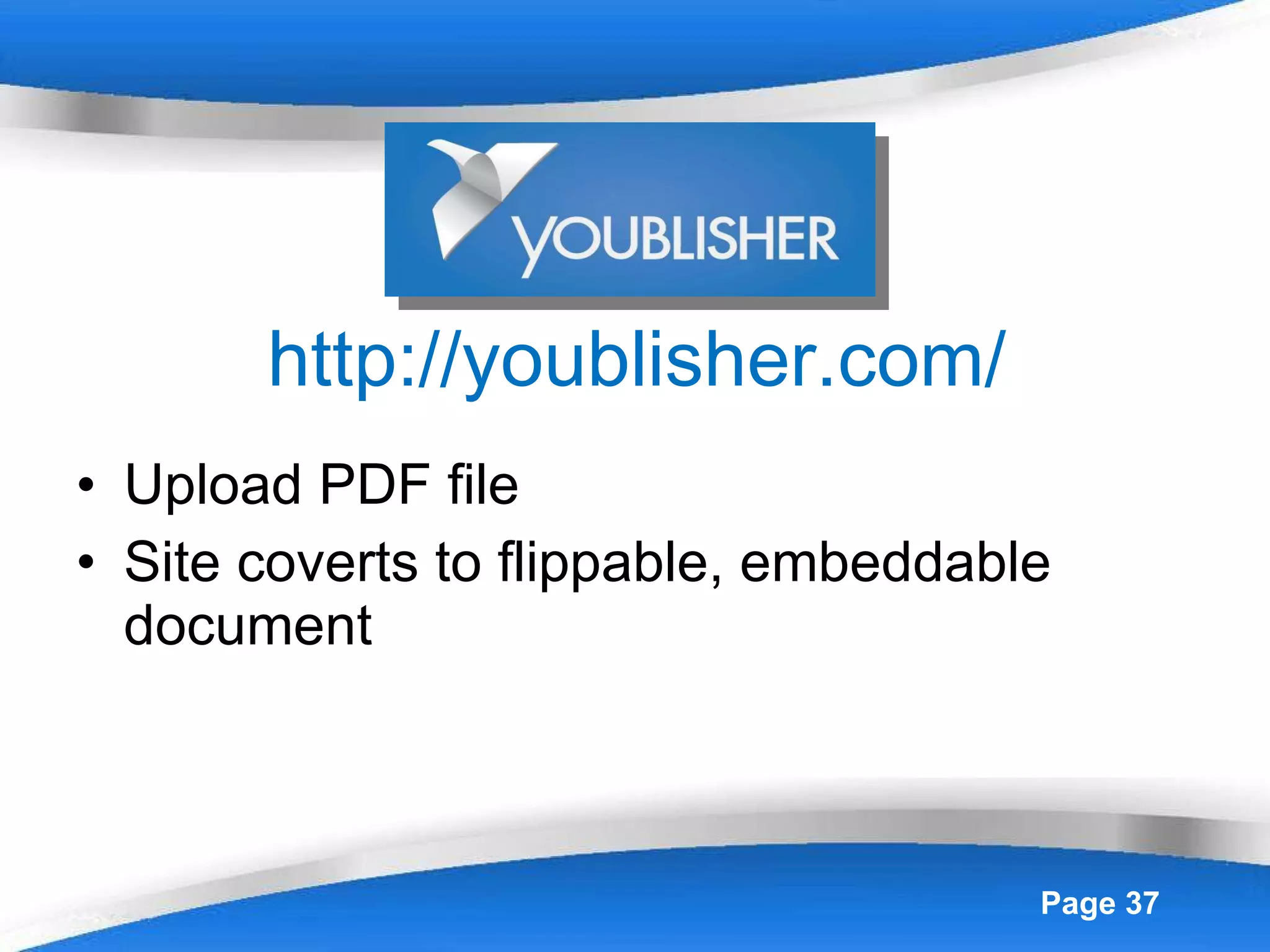 http://youblisher.com/ Upload PDF file Site coverts to flippable, embeddable document 