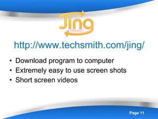 http://www.techsmith.com/jing/ Download program to computer Extremely easy to use screen shots Short screen videos 