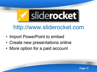 http://www.sliderocket.com Import PowerPoint to embed Create new presentations online More option for a paid account 