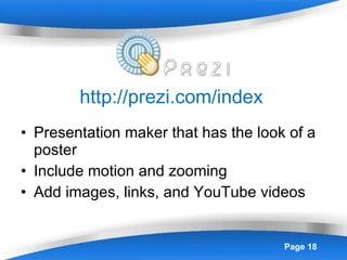http://prezi.com/index    Presentation maker that has the look of a poster Include motion and zooming Add images, links, and YouTube videos 