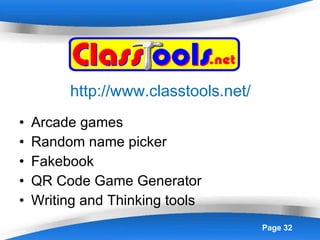 http://www.classtools.net/ Arcade games Random name picker Fakebook QR Code Game Generator Writing and Thinking tools 