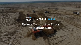 Reduce Construction Errors
With Drone Data
 