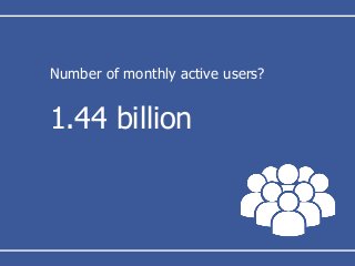 Number of monthly active users?
1.44 billion
 