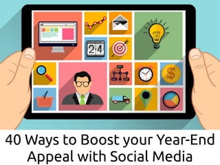 40 Ways to Boost your Year-End
Appeal with Social Media
 