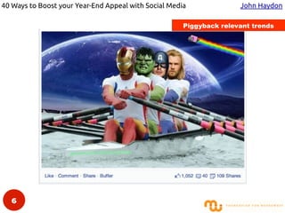 40 Ways to Boost your Year-End Appeal with Social Media John Haydon
6
Piggyback relevant trends
 